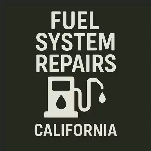 Fuel System Repairs – California