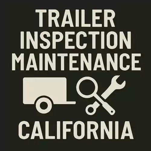 Trailer Inspection and Maintenance – California